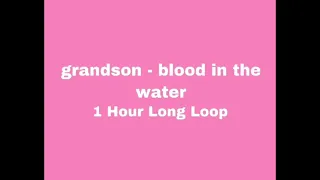 grandson -blood in the water (1 Hour Long Loop)