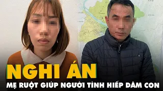 Nghi án mẹ ruột giúp người tình hiếp dâm con gái