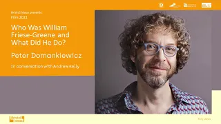 Peter Domankiewicz: Who Was William Friese-Greene and What Did He Do? (Bristol Ideas Film 2021)