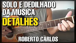 Solos Fáceis de Violão | Detalhes - Roberto Carlos | Bem Explicada | Whatsapp:27-997454297