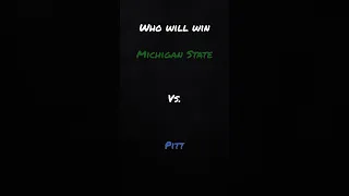 Michigan State VS. Pitt