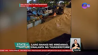 Ilang bahagi ng Mindanao, sinalanta ng thunderstorm | SONA
