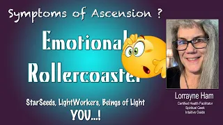 Ascension Symptoms? Emotional Roller-coaster? How to move through Crazy Times? [Lorrayne Ham]