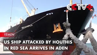 US Ship Attacked by Houthis in Red Sea Arrives in Aden