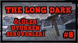 SONA DOĞRU | The Long Dark | ÖLÜLER UYURKEN SERÜVENLERİ | #8