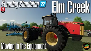 FS22 - Elm Creek  - Moving in the Equipment - #2