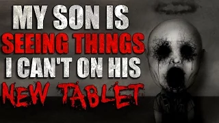 "My Son is Seeing Things I Can't on His New Tablet" Creepypasta