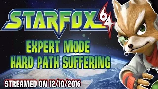 SUFFERING IN STAR FOX! - Star Fox 64 Expert Mode: Hard Path (Streamed on 12/10/16)