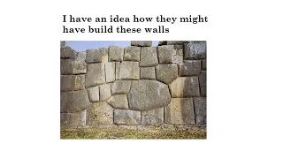 How they build the Inca perfect fit stone walls (my theory)