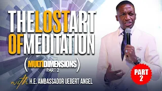 Uebert Angel | The Lost Art Of Meditation - Multi-Dimensions Part 2