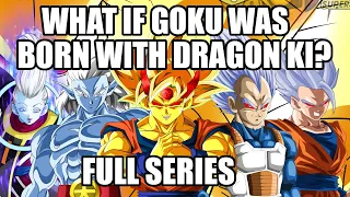 What if Goku Was Born With DRAGON KI? (Full Series)