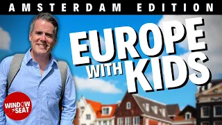 Europe with Kids: Exploring Amsterdam with your family