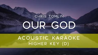 Chris Tomlin - Our God (Acoustic Karaoke Version/ Backing Track ) [HIGHER KEY - D]