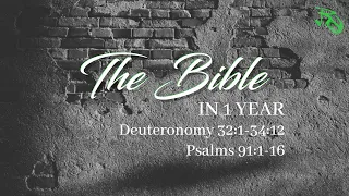 The Bible in 1 Year - EP 81 - Deuteronomy 32:1-34:12 and Psalms 91:1-16