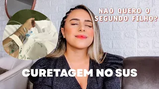 RELATO DA MINHA CURETAGEM NO SUS | Doeu? Ainda quero engravidar?