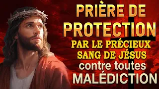 Prière de PROTECTION par le PRÉCIEUX SANG de Jésus-Christ 🩸Prière MIRACULEUSE à JÉSUS