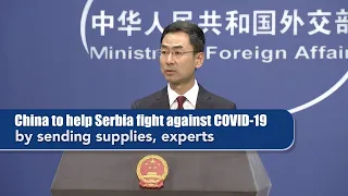 China to help Serbia fight COVID-19