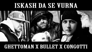 Bullet feat. Ghettoman x ConGotti - Искаш Да Се Върна (Iskash Da Se Vurna)