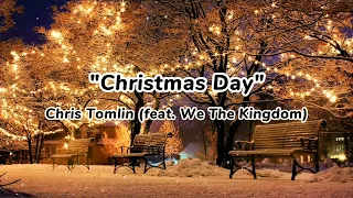 "Christmas Day"(Lyrics) by Chris Tomlin (feat. We The Kingdom)