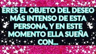 💌💖 LOS ÁNGELES DICEN: ERES EL OBJETO DEL DESEO MÁS INTENSO DE ESTA PERSONA, Y EN ESTE MOMENTO...