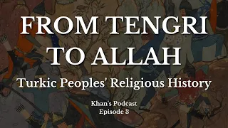 From Tengri to Allah: Turks And Their Many Religions | Khan's Podcast Episode 3