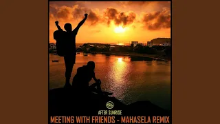 Meeting With Friends (Mahasela Remix)