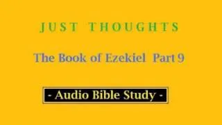 Just Thoughts The Book of Ezekiel  Part 9    2013