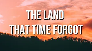THE LAND THAT TIME FORGOT 🎵(Lyrics) - CLAIRE KELLY