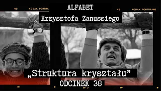 ALFABET KRZYSZTOFA ZANUSSIEGO | STRUKTURA KRYSZTAŁU | ODC. 38