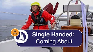 Ep 44: Coming About Single Handed