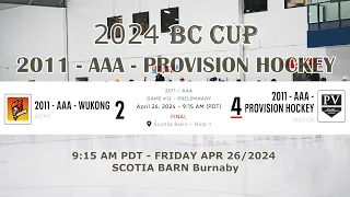 2024 04 26 9:15 AM BC CUP 2011  AAA -PROVISION HOCKEY VS.  2011 AAA  WUKONG At SCOTIA BARN BURNABY