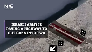 Israeli forces are building a fortified highway cutting Gaza into two