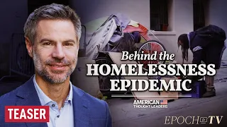 Michael Shellenberger: The Root Cause of America’s Homelessness Epidemic | TEASER