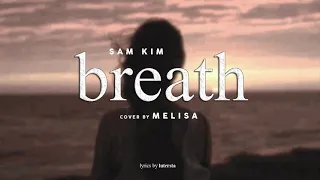 Sam Kim - "Breath" Cover By Melisa (Lyrics Rom/Han/Eng)