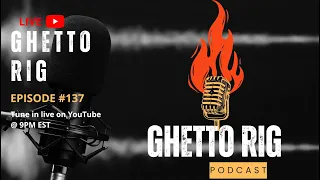 GhettoRig Episode #137