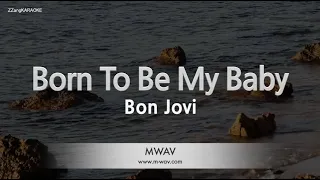 Bon Jovi-Born To Be My Baby (Karaoke Version)