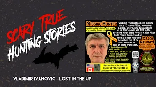 Scary TRUE Hunting Stories  - Vladimir Ivanovic (Active Case) - LOST IN THE U.P.