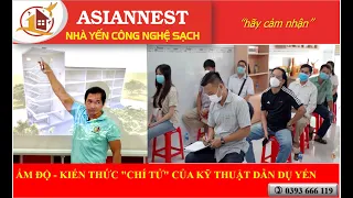 ẨM ĐỘ -  KIẾN THỨC "CHÍ TỬ" CỦA KỸ THUẬT DẪN DỤ YẾN (Asiannest Co.,Ltd)