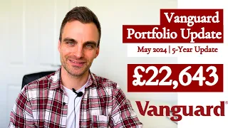 Vanguard UK Portfolio Update | May 2024 | Vanguard Stocks and Shares ISA | 5-Year Update