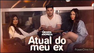 Atual do meu ex - Tayara Andreza