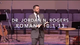 Three Insights of Eternal Significance - Romans 10:1-13 (5.19.19) - Dr. Jordan N. Rogers