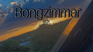 SXTN-Bongzimmer Speed up||with lyrics