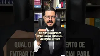 Qual o melhor momento para entrar com ação judicial para anulação de questões?