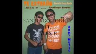 SANTIAGO TORREZ FEAT. ALEX B - TE EXTRAÑO