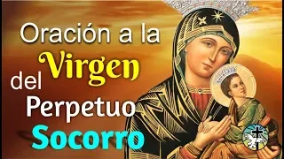 ORACION A LA VIRGEN DEL PERPETUO SOCORRO PARA OBTENER SU AUXILIO EN UNA SITUACION DESESPERADA