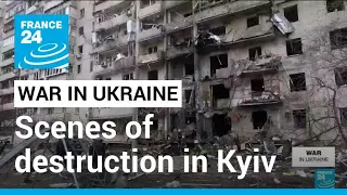 War in Ukraine: Scenes of destruction in Kyiv • FRANCE 24 English