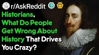 Historians, What Historical Inaccuracies Annoy You? (r/AskReddit)