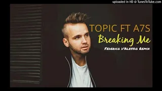 Topic, A7S - Breaking Me ( Federico d'Alessio Remix )