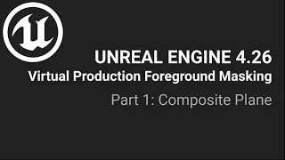 Unreal Engine 4 Virtual Production: Foreground Masking Part 1