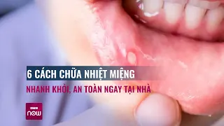 6 cách chữa nhiệt miệng nhanh, đơn giản, hiệu quả ngay tại nhà | VTC Now